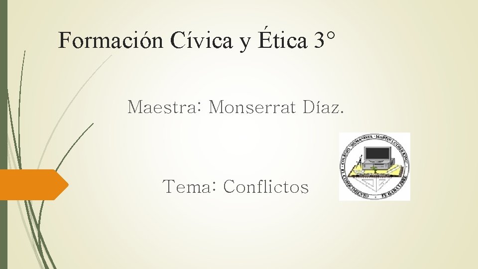 Formación Cívica y Ética 3° Maestra: Monserrat Díaz. Tema: Conflictos 