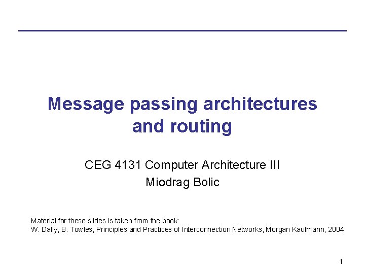Message passing architectures and routing CEG 4131 Computer Architecture III Miodrag Bolic Material for