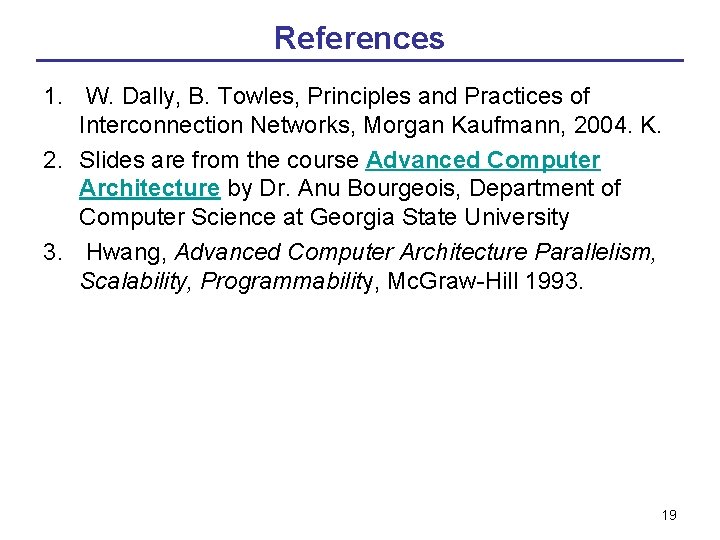 References 1. W. Dally, B. Towles, Principles and Practices of Interconnection Networks, Morgan Kaufmann,