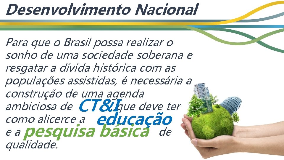 Desenvolvimento Nacional Para que o Brasil possa realizar o sonho de uma sociedade soberana