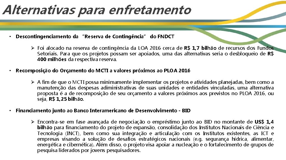 Alternativas para enfretamento • Descontingenciamento da “Reserva de Contingência” do FNDCT Ø Foi alocado