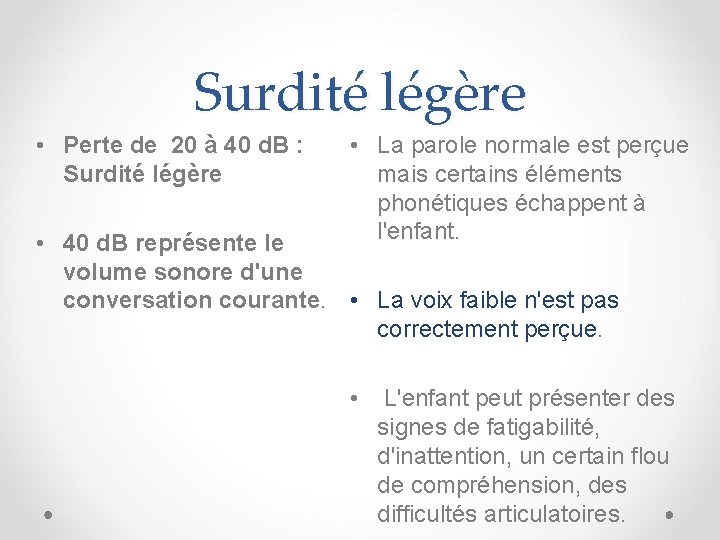 Surdité légère • Perte de 20 à 40 d. B : Surdité légère •