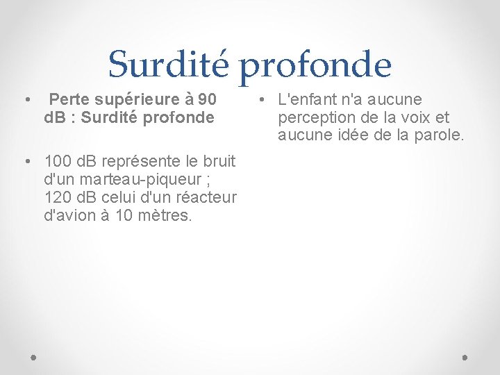 Surdité profonde • Perte supérieure à 90 d. B : Surdité profonde • 100