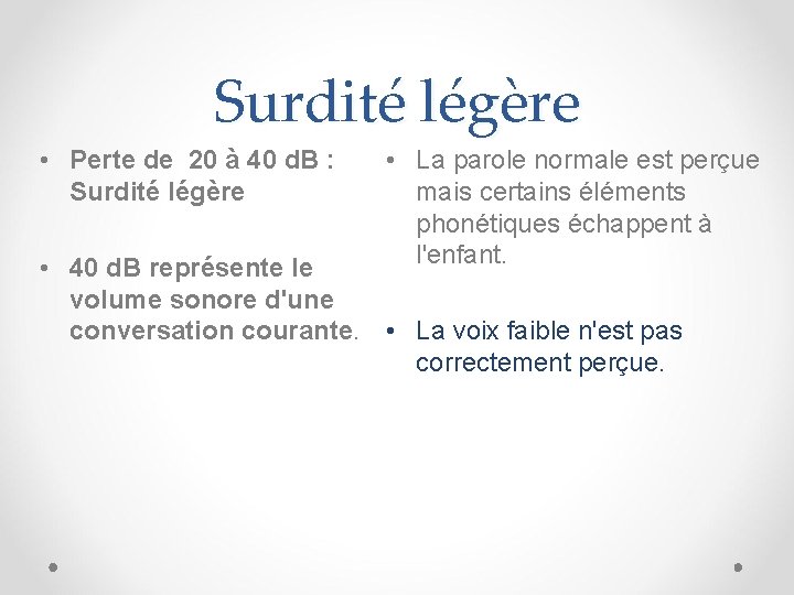 Surdité légère • Perte de 20 à 40 d. B : Surdité légère •