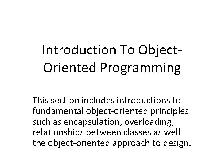 Introduction To Object. Oriented Programming This section includes introductions to fundamental object-oriented principles such