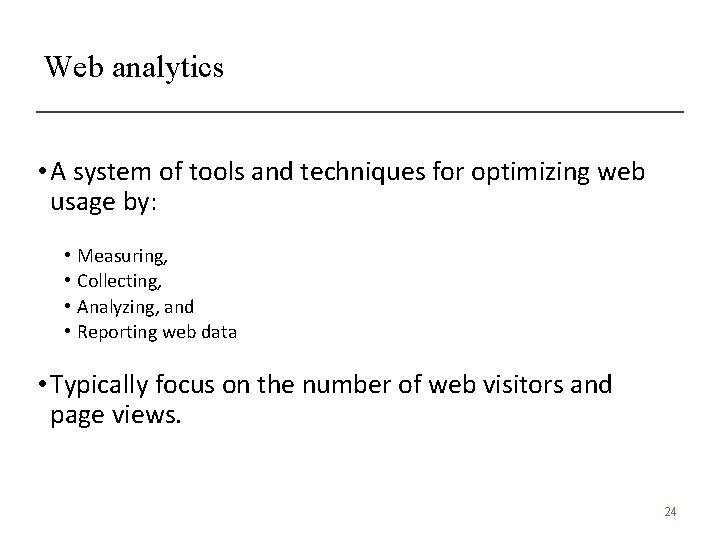 Web analytics • A system of tools and techniques for optimizing web usage by: