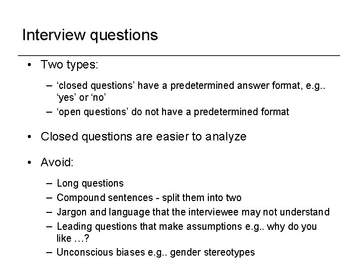 Interview questions • Two types: − ‘closed questions’ have a predetermined answer format, e.