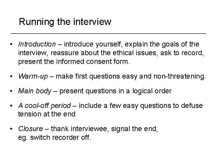 Running the interview • Introduction – introduce yourself, explain the goals of the interview,