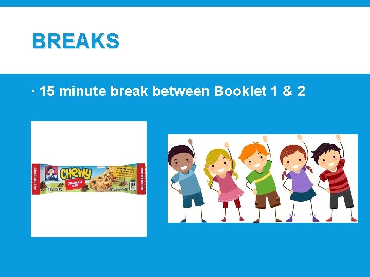 BREAKS 15 minute break between Booklet 1 & 2 