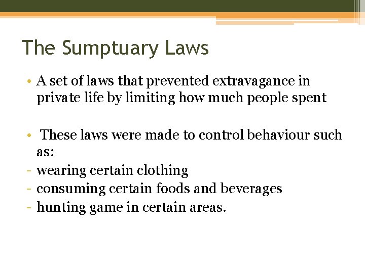 The Sumptuary Laws • A set of laws that prevented extravagance in private life