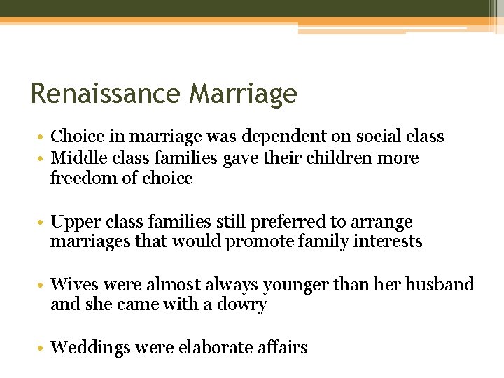 Renaissance Marriage • Choice in marriage was dependent on social class • Middle class