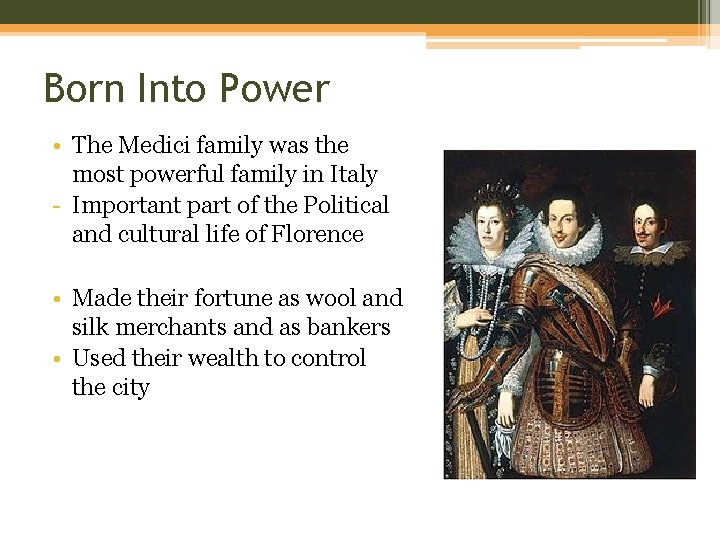 Born Into Power • The Medici family was the most powerful family in Italy