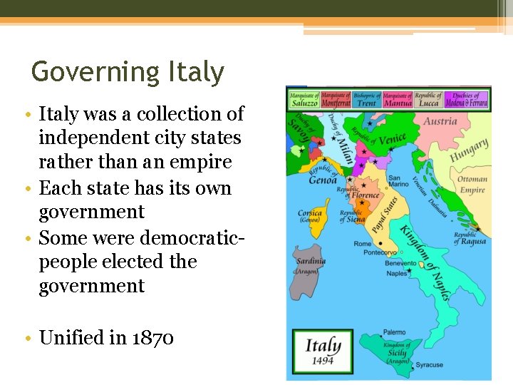 Governing Italy • Italy was a collection of independent city states rather than an