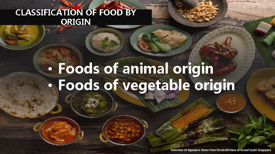 CLASSIFICATION OF FOOD BY ORIGIN • Foods of animal origin • Foods of vegetable