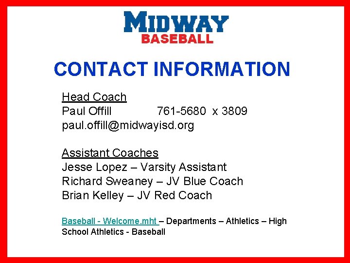 CONTACT INFORMATION Head Coach Paul Offill 761 -5680 x 3809 paul. offill@midwayisd. org Assistant