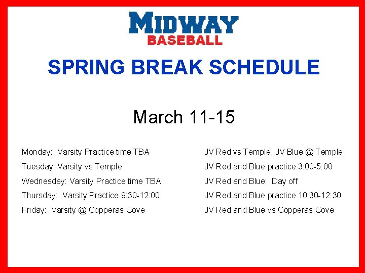 SPRING BREAK SCHEDULE March 11 -15 Monday: Varsity Practice time TBA JV Red vs