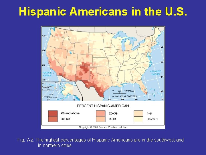 Hispanic Americans in the U. S. Fig. 7 -2: The highest percentages of Hispanic