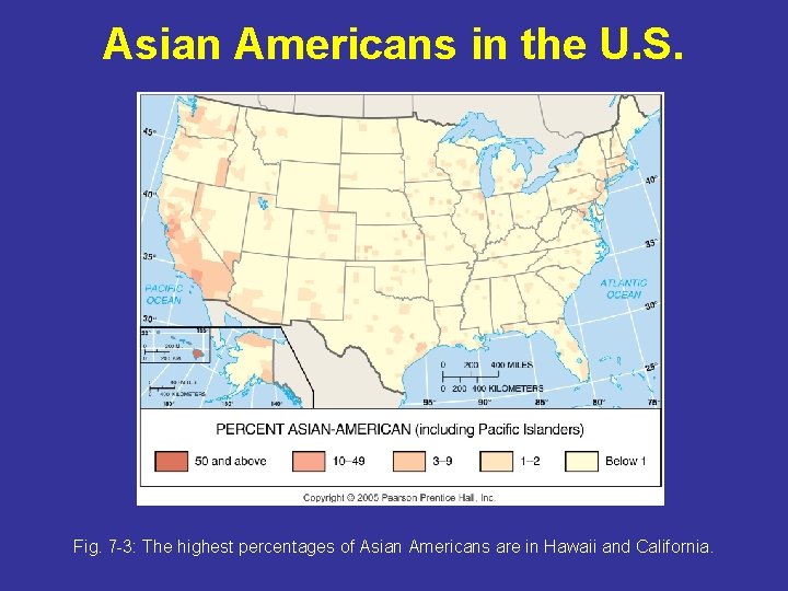 Asian Americans in the U. S. Fig. 7 -3: The highest percentages of Asian