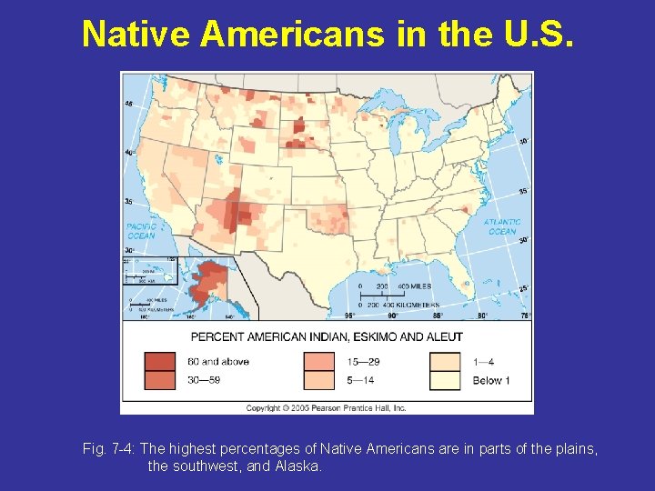 Native Americans in the U. S. Fig. 7 -4: The highest percentages of Native