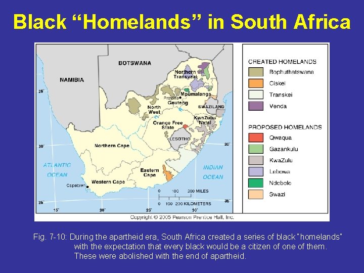 Black “Homelands” in South Africa Fig. 7 -10: During the apartheid era, South Africa
