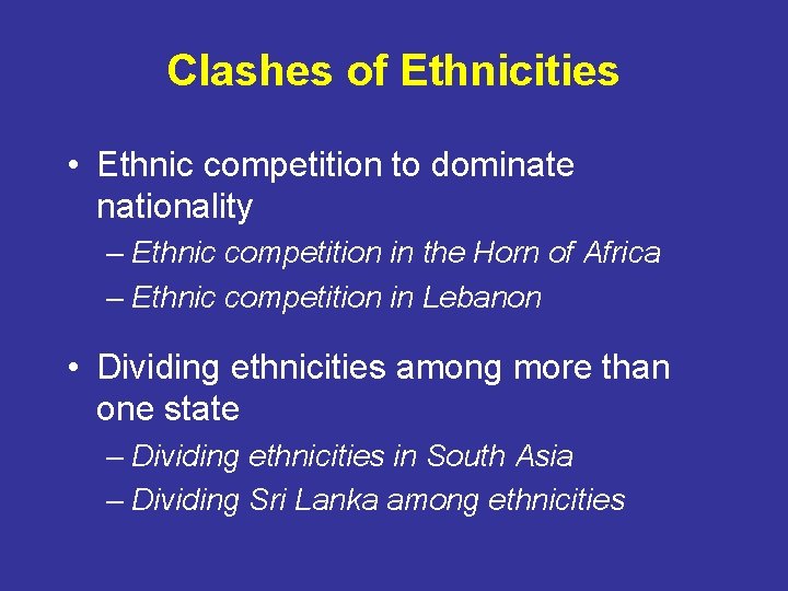 Clashes of Ethnicities • Ethnic competition to dominate nationality – Ethnic competition in the