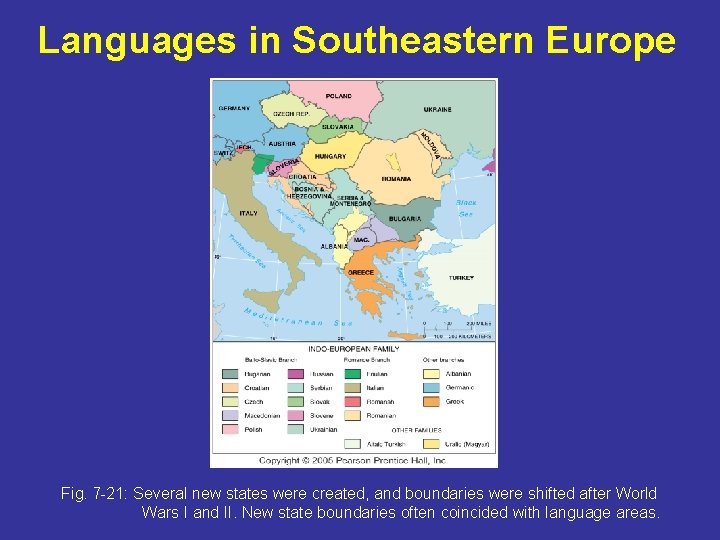 Languages in Southeastern Europe Fig. 7 -21: Several new states were created, and boundaries