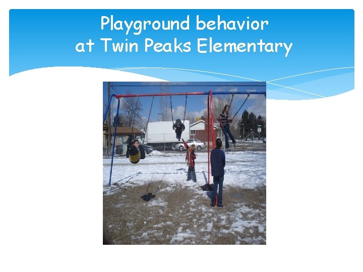 Playground behavior at Twin Peaks Elementary 