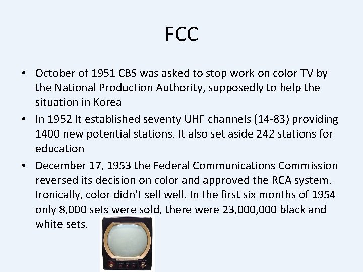 FCC • October of 1951 CBS was asked to stop work on color TV