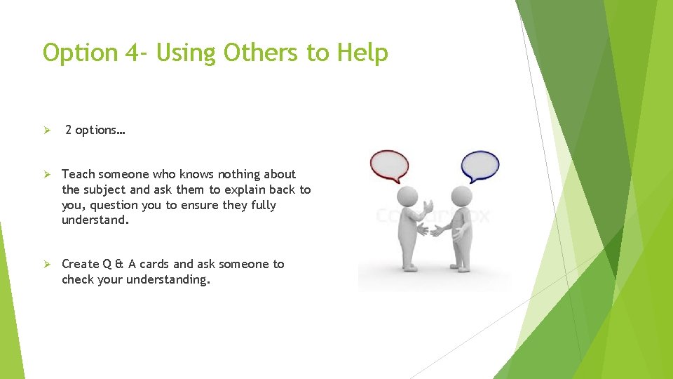 Option 4 - Using Others to Help Ø 2 options… Ø Teach someone who