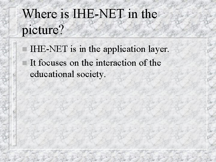 Where is IHE-NET in the picture? IHE-NET is in the application layer. n It