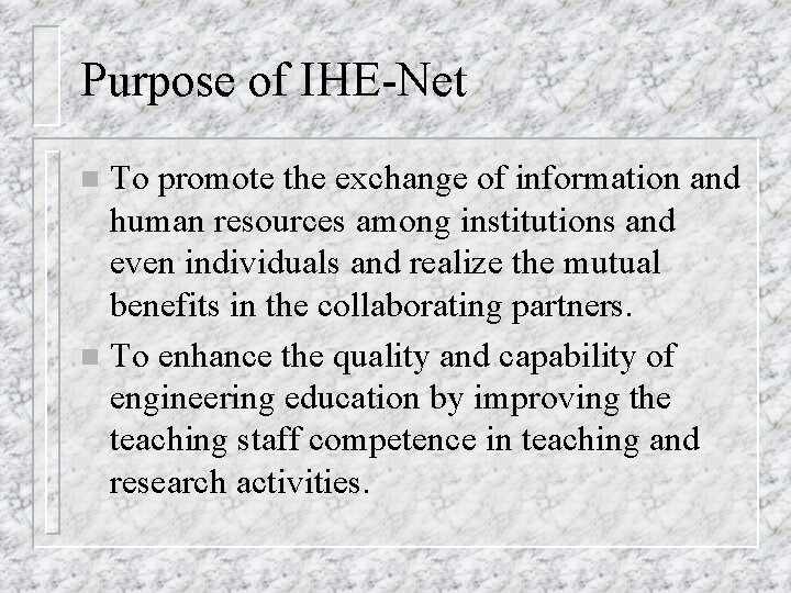 Purpose of IHE-Net To promote the exchange of information and human resources among institutions