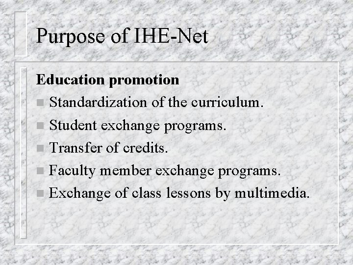 Purpose of IHE-Net Education promotion n Standardization of the curriculum. n Student exchange programs.