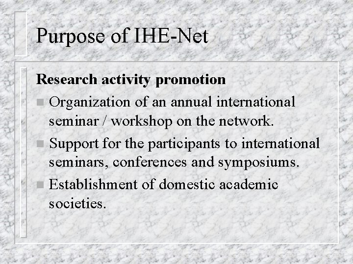 Purpose of IHE-Net Research activity promotion n Organization of an annual international seminar /