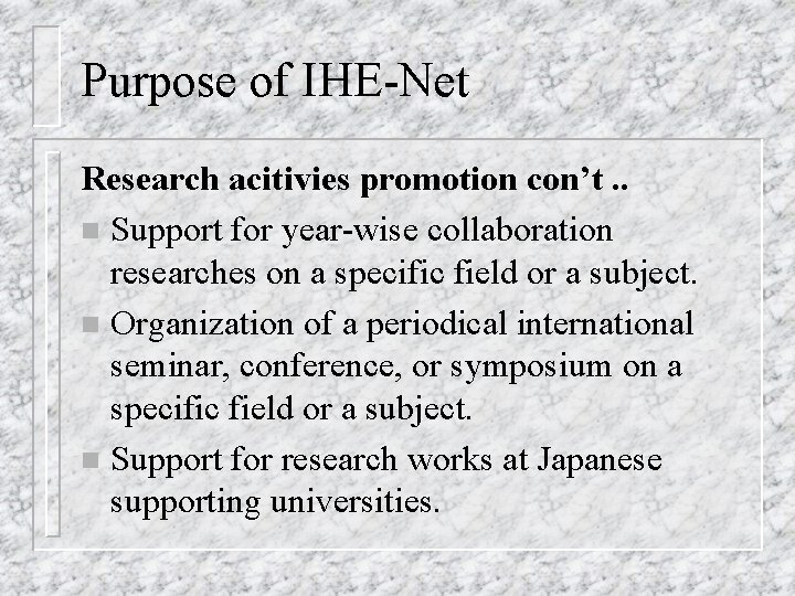 Purpose of IHE-Net Research acitivies promotion con’t. . n Support for year-wise collaboration researches