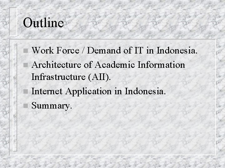 Outline Work Force / Demand of IT in Indonesia. n Architecture of Academic Information