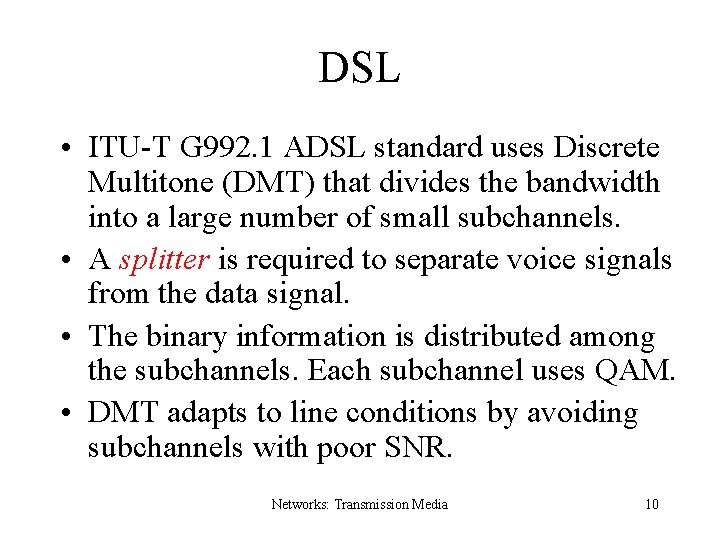 DSL • ITU-T G 992. 1 ADSL standard uses Discrete Multitone (DMT) that divides