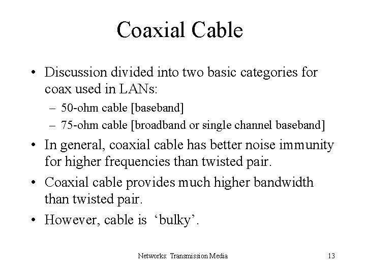 Coaxial Cable • Discussion divided into two basic categories for coax used in LANs: