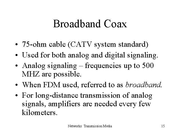 Broadband Coax • 75 -ohm cable (CATV system standard) • Used for both analog