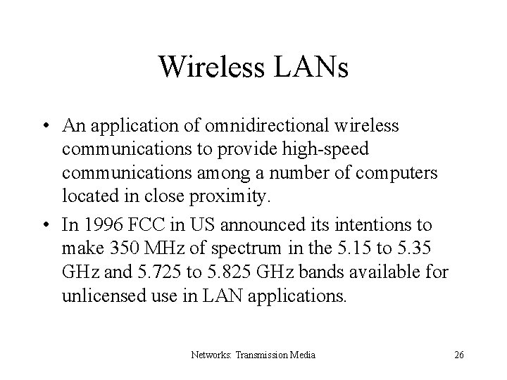 Wireless LANs • An application of omnidirectional wireless communications to provide high-speed communications among