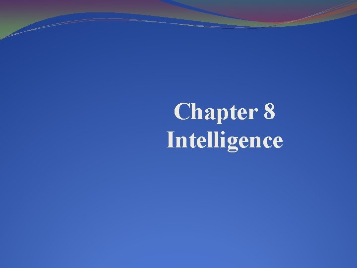 Chapter 8 Intelligence 