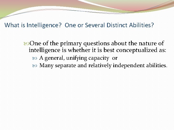 What is Intelligence? One or Several Distinct Abilities? One of the primary questions about