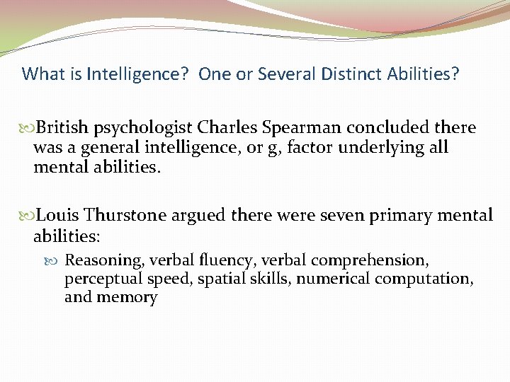 What is Intelligence? One or Several Distinct Abilities? British psychologist Charles Spearman concluded there
