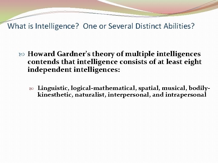 What is Intelligence? One or Several Distinct Abilities? Howard Gardner’s theory of multiple intelligences