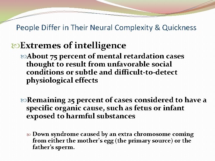 People Differ in Their Neural Complexity & Quickness Extremes of intelligence About 75 percent