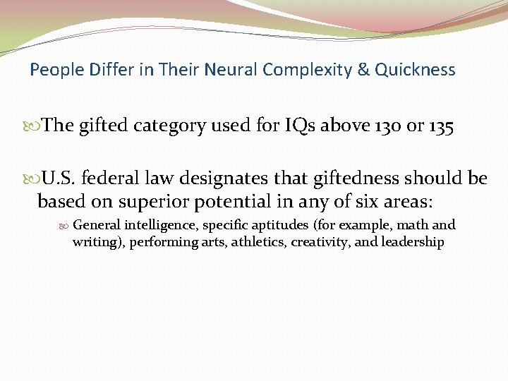 People Differ in Their Neural Complexity & Quickness The gifted category used for IQs
