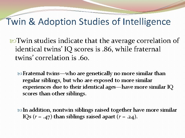 Twin & Adoption Studies of Intelligence Twin studies indicate that the average correlation of