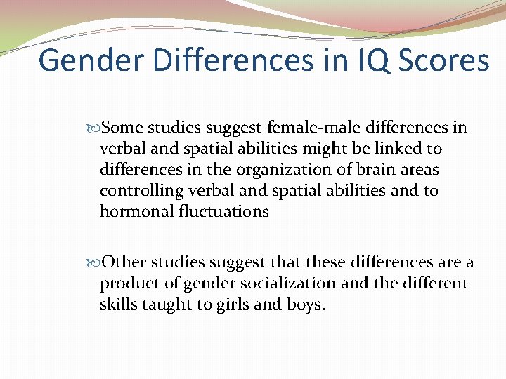Gender Differences in IQ Scores Some studies suggest female-male differences in verbal and spatial