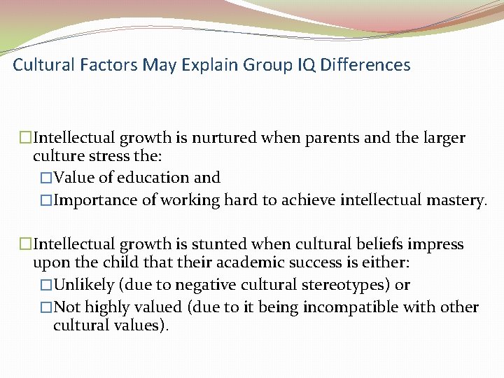 Cultural Factors May Explain Group IQ Differences �Intellectual growth is nurtured when parents and