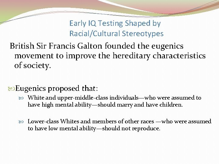 Early IQ Testing Shaped by Racial/Cultural Stereotypes British Sir Francis Galton founded the eugenics