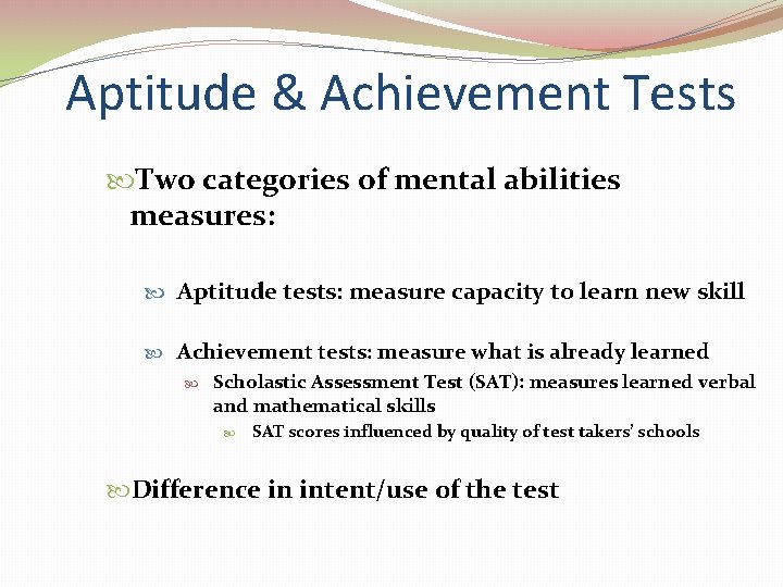 Aptitude & Achievement Tests Two categories of mental abilities measures: Aptitude tests: measure capacity